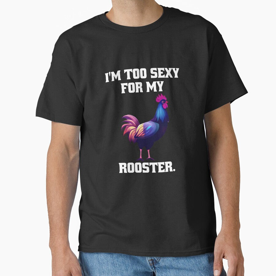 Funny Chicken Farmer Humor I'm Too Sexy For My Rooster. by fantasticdesign T-Shirts, Hoodie, Sweatshirt (Image 1)