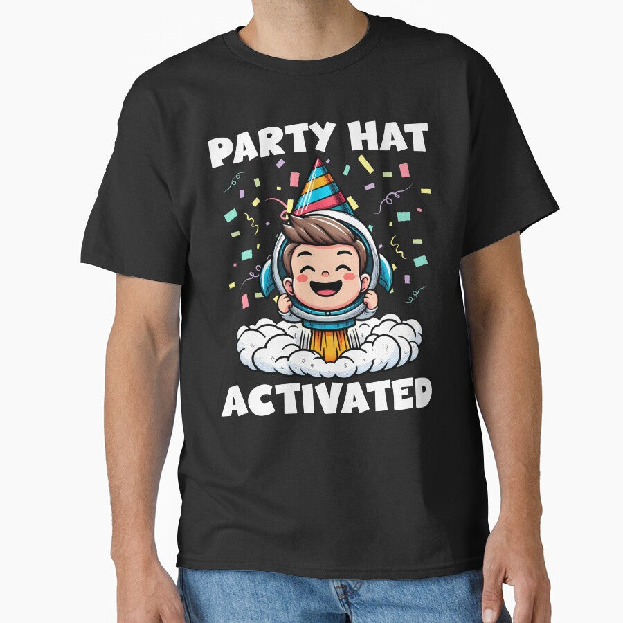 PARTY HAT ACTIVATED - BIRTHDAY GIFT by KEF Custom T-Shirts, Hoodie, Sweatshirt | BlankRebels.com (Image 1)