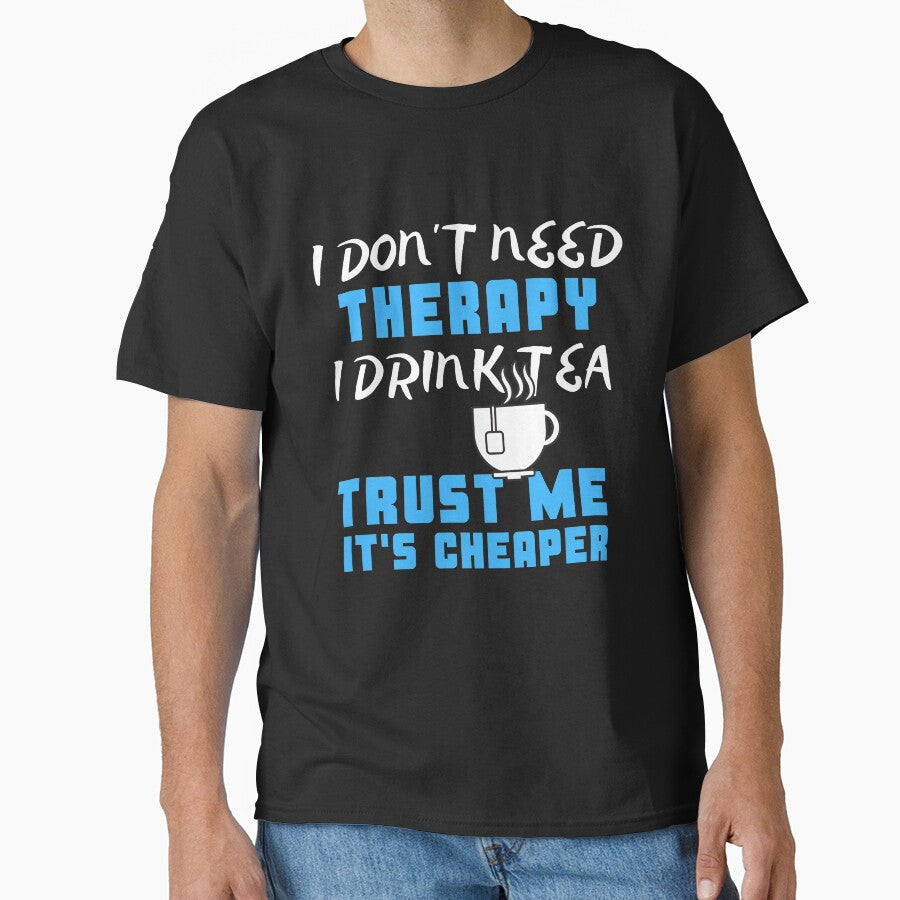 I Don't Need Therapy I Drink Tea Trust Me It's Cheaper by juniperdesign T-Shirts, Hoodie, Sweatshirt (Image 1)