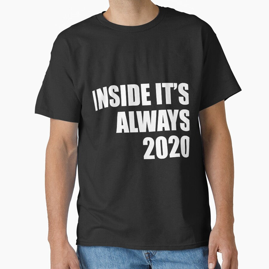 Inside its always 2020 funny quarantine quote by RevesMus T-Shirts, Hoodie, Sweatshirt | BlankRebels.com (Image 1)
