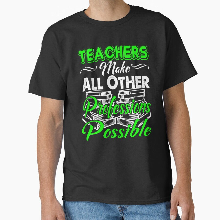 Teachers Make All Other Professions Possible by UnknownArtistt T-Shirts, Hoodie, Sweatshirt | BlankRebels.com (Image 1)