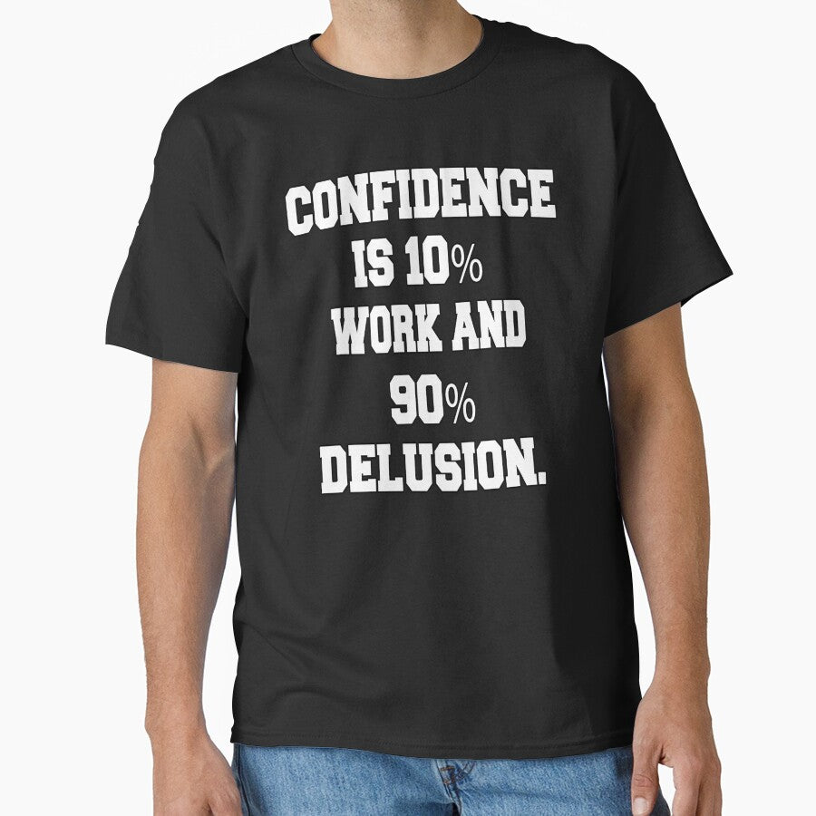 Funny Sarcastic Humor Confidence Is 10% Work And 90% Delusion by fantasticdesign T-Shirts, Hoodie, Sweatshirt (Image 1)