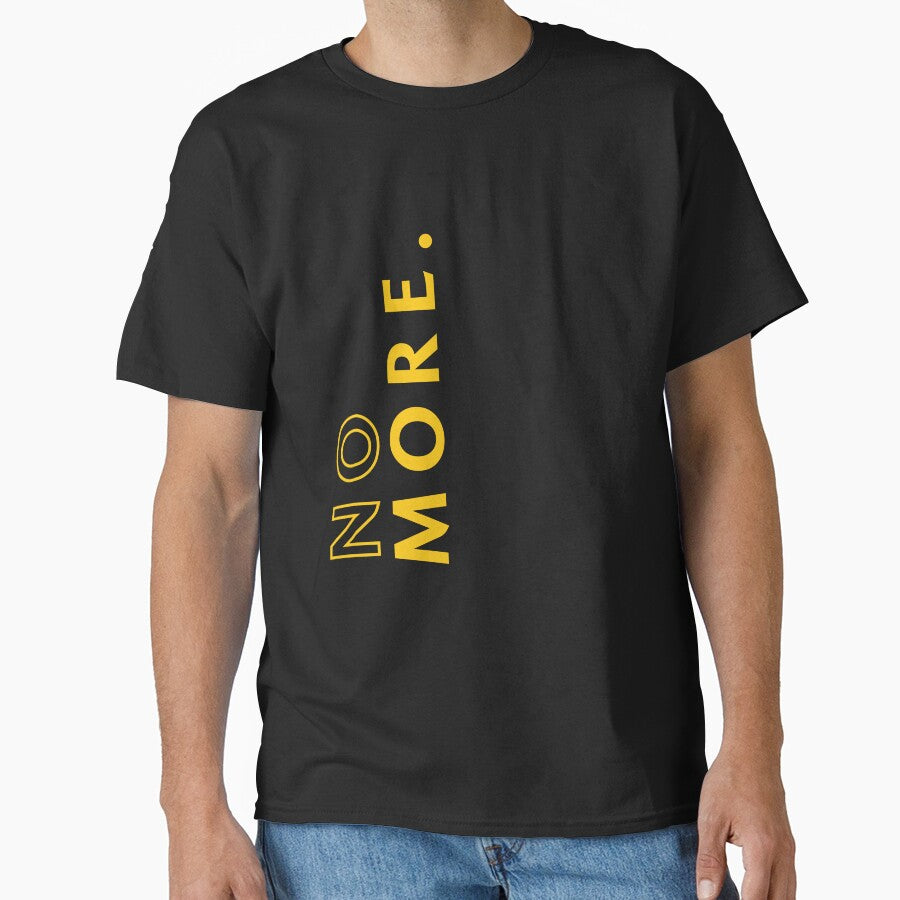 No More – Bold Minimal Typography Quote Design by Ahmed-G-Designs T-Shirts, Hoodie, Sweatshirt | BlankRebels.com (Image 1)