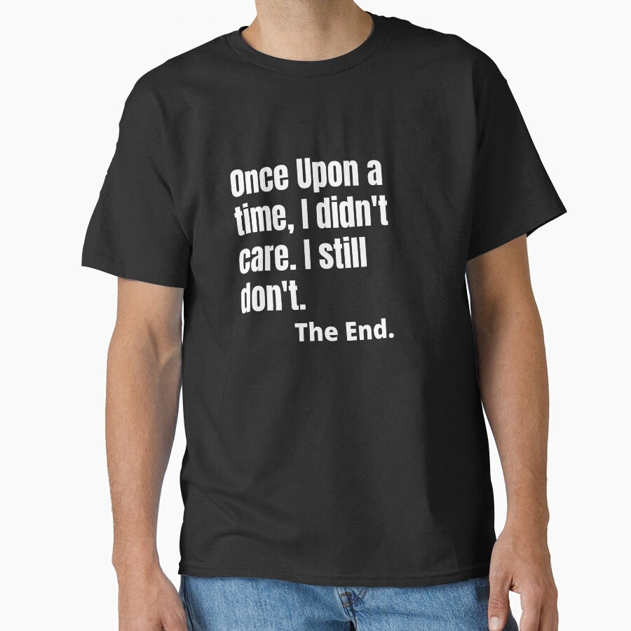 Once upon a time, I didn't care.  - Sarcastic Quotes by AppareIIndustry T-Shirts, Hoodie, Sweatshirt (Image 1)