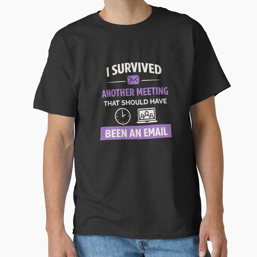 I Survived Another Meeting That Should Have Been an Email – Funny Office Quote by MK-Charlie T-Shirts, Hoodie,... (Image 1)
