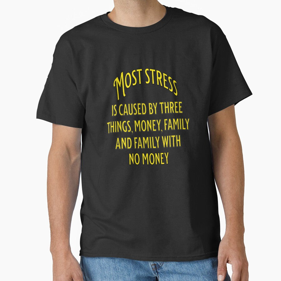 Funny Sarcastic Humor Most Stress Is Caused Three Things T-Shirts, Hoodie, Sweatshirt