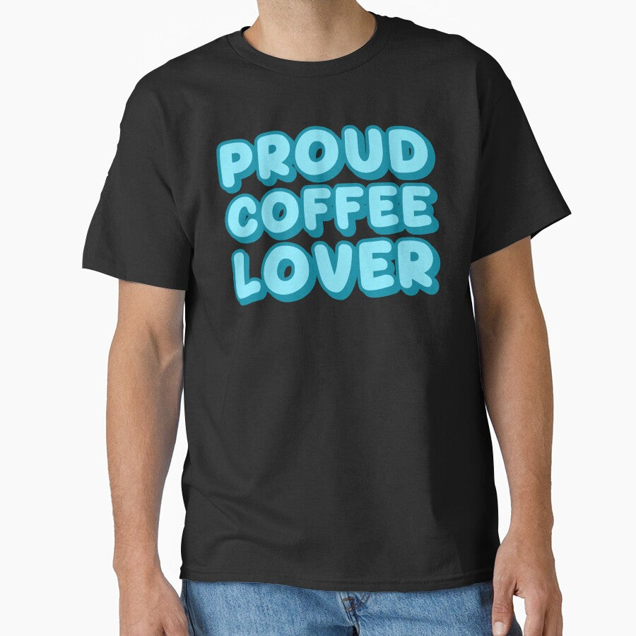 Proud Coffee Lover – Funny Caffeine Addict Coffee Enthusiasts Quote by Sunserize Designs T-Shirts, Hoodie,... (Image 1)