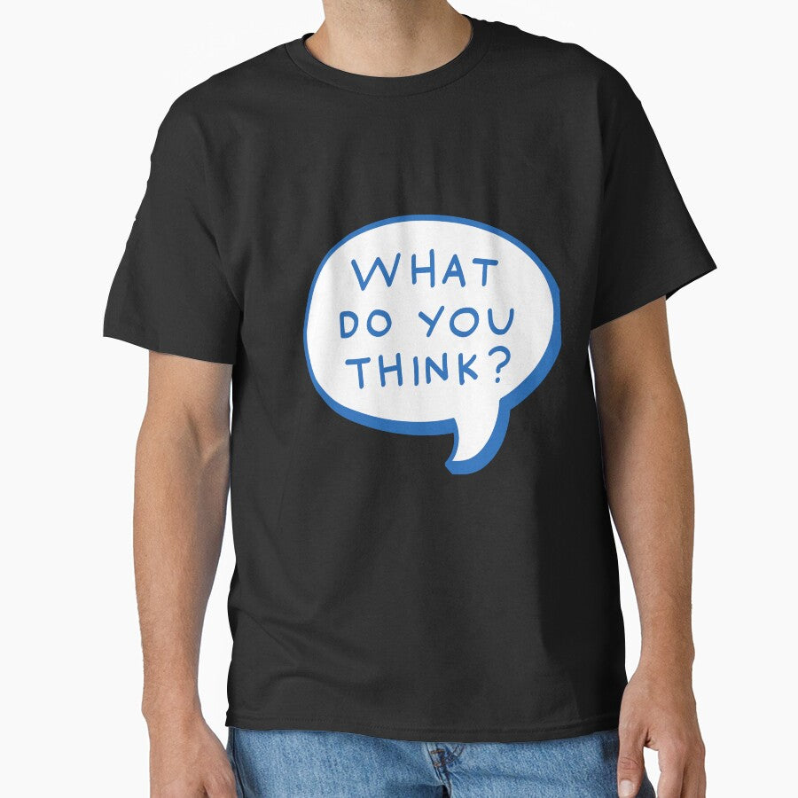 What Do You Think? - Funny Sarcastic Overthinker Speech Bubble by Basma Store T-Shirts, Hoodie, Sweatshirt (Image 1)