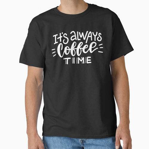 It's Always Coffee Time by razvigod T-Shirts, Hoodie, Sweatshirt | BlankRebels.com (Image 1)