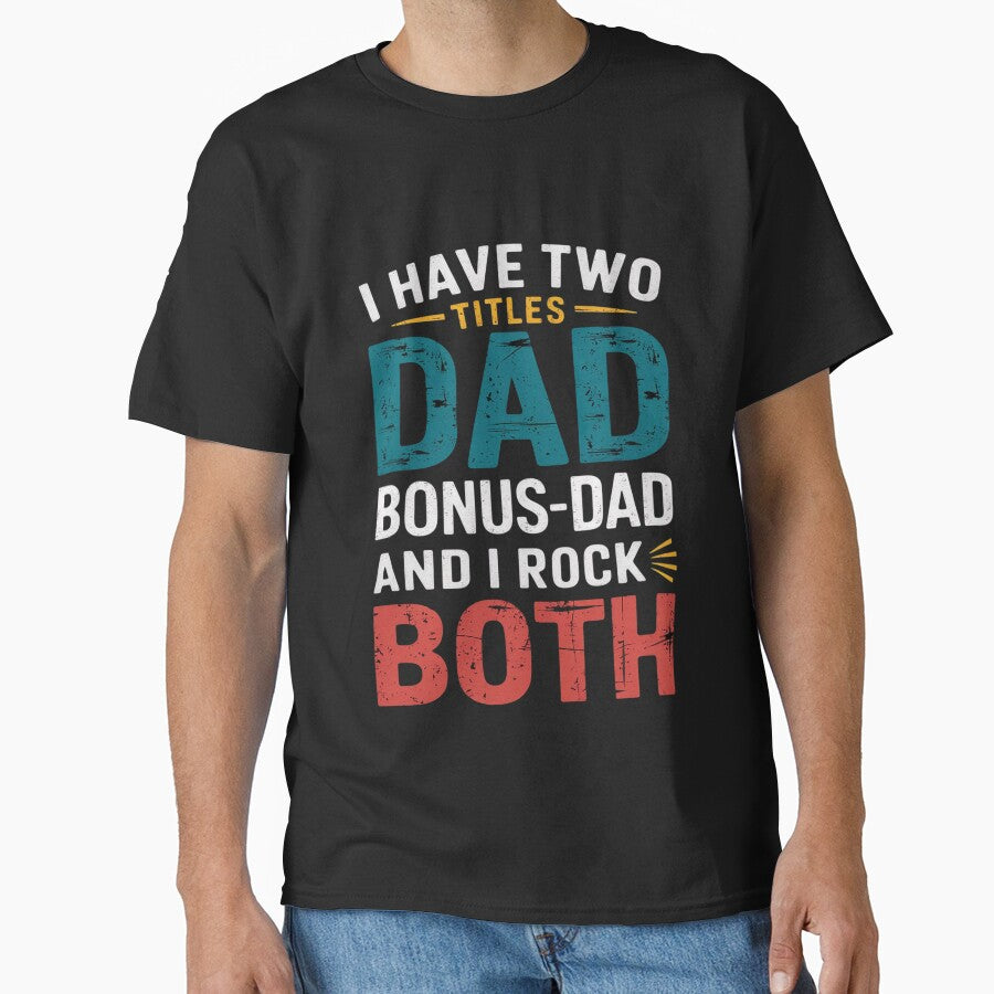 I have two titles dad and bonus dad and I rock them both by MonsterBuddiess T-Shirts, Hoodie, Sweatshirt (Image 1)