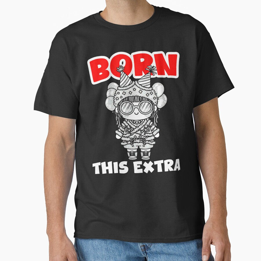 BORN THIS EXTRA - BIRTHDAY GIFT by KEF Custom T-Shirts, Hoodie, Sweatshirt | BlankRebels.com (Image 1)