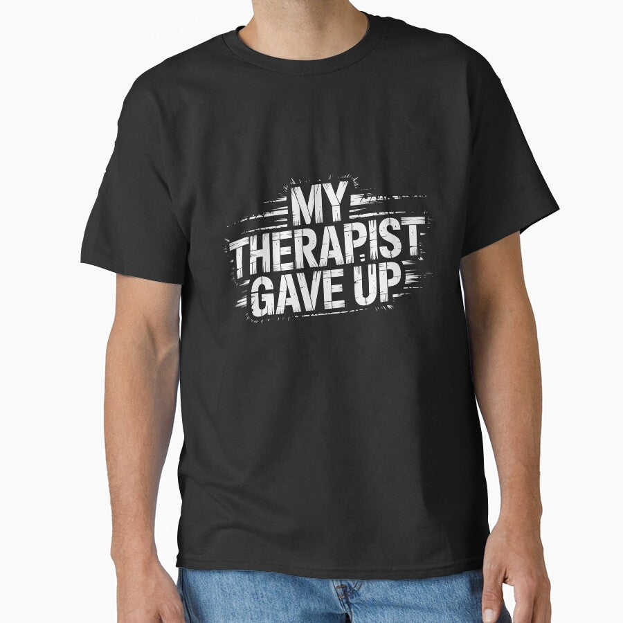 My Therapist Gave Up - Dark Humor Mental Health by WavesStation