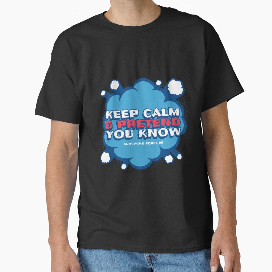 Keep Calm & Pretend You Know (Surviving Forex 101) by NHH25 T-Shirts, Hoodie, Sweatshirt | BlankRebels.com (Image 1)
