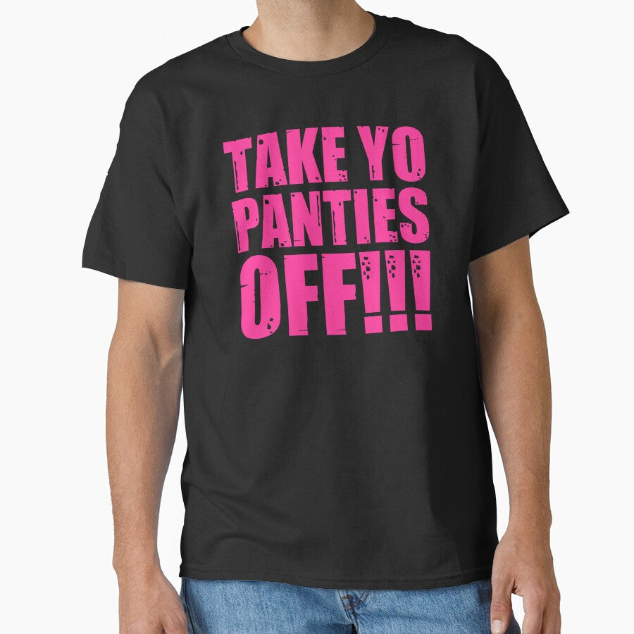 Take Yo Panties Off - Funny This Is the End Gear Says Take Your Underwear Completely Off by merkraht T-Shirts,... (Image 1)