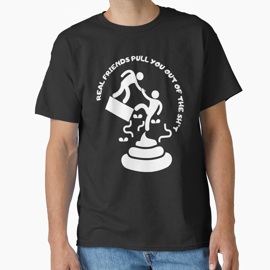 Real friends pull you out of the sh*t.Gift for your best friend. by JAGA-ALIME T-Shirts, Hoodie, Sweatshirt (Image 1)