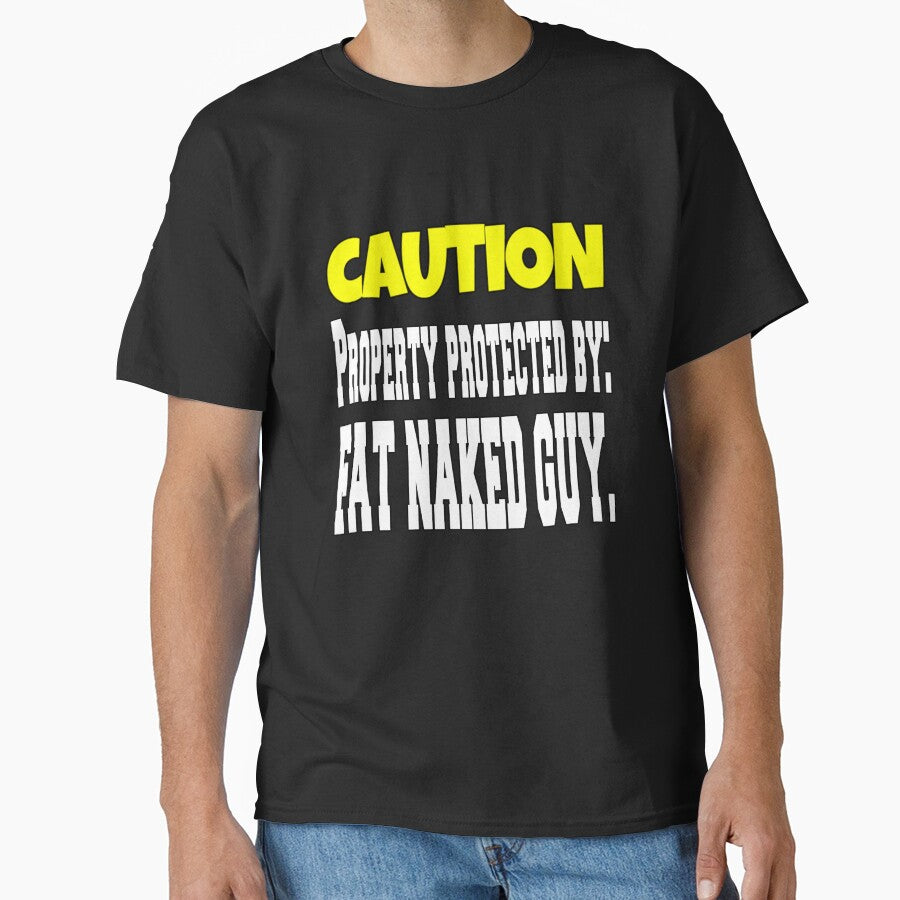 Funny Sarcastic Humor Caution Property Protected By: Fat Naked Guy by fantasticdesign T-Shirts, Hoodie, Sweatshirt (Image 1)