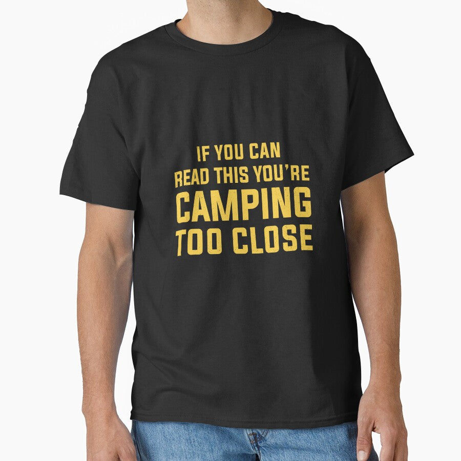 Funny Camping With Sayings If You Can Read This You're Camping Too Close For Men Women by clothesy7 T-Shirts,... (Image 1)