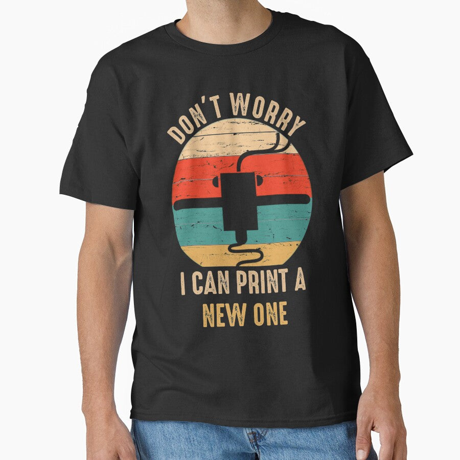 Don't Worry I Can Print A New ONE by Ryan89-Design T-Shirts, Hoodie, Sweatshirt | BlankRebels.com (Image 1)