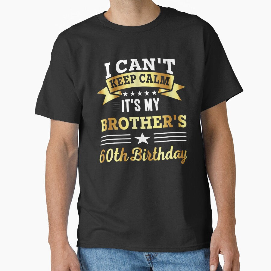 funny quote birthday ,i can't keep calm it's my brother's 60th birthday, gift birthday by SmileYreAmazing... (Image 1)