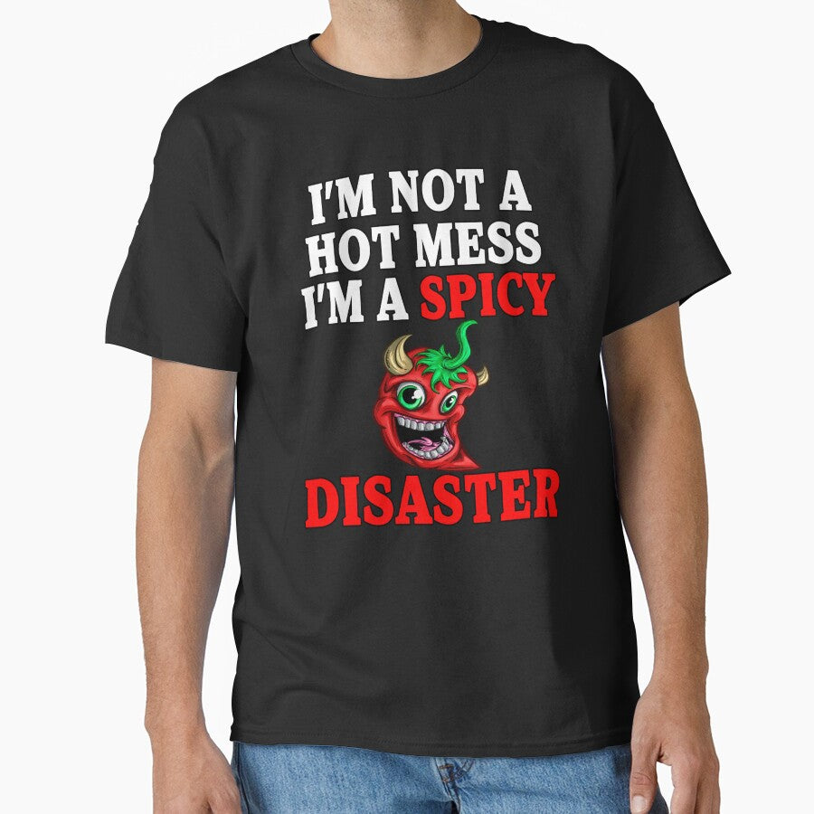 Sarcastic Humor I’m Not A Hot Mess I’m A Spicy Disaster by fantasticdesign T-Shirts, Hoodie, Sweatshirt (Image 1)