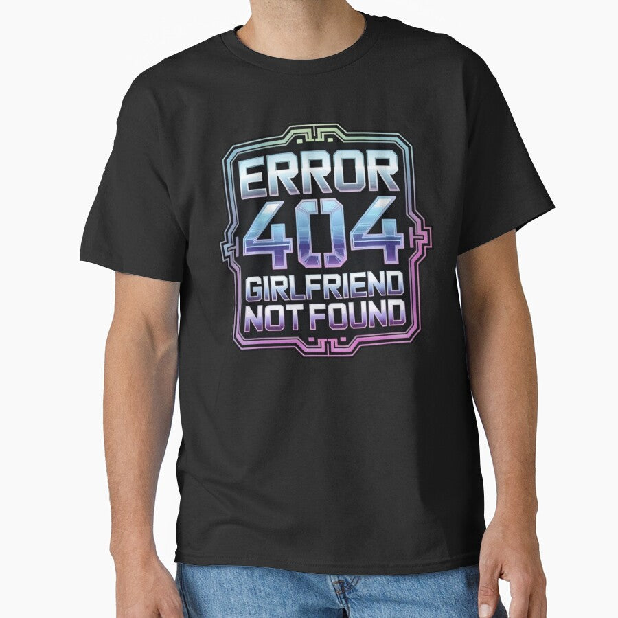 Error 404 Girlfriend Not Found Holo Y2K Cyber Funny by WeranovDesign T-Shirts, Hoodie, Sweatshirt | BlankRebels.com (Image 1)