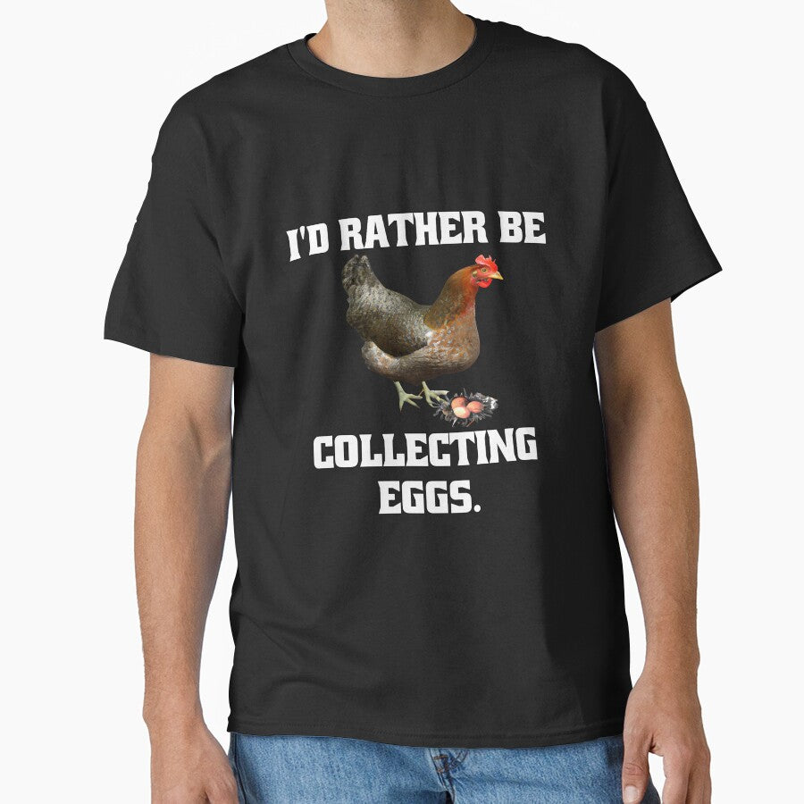 Funny Chicken Farmer Humor I'd Rather Be Collecting Eggs by fantasticdesign T-Shirts, Hoodie, Sweatshirt (Image 1)