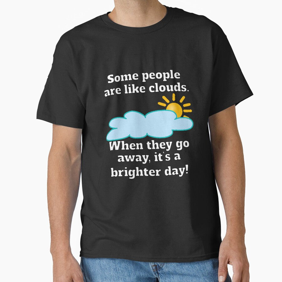Funny Sarcastic Some People Are Like Clouds by fantasticdesign T-Shirts, Hoodie, Sweatshirt | BlankRebels.com (Image 1)