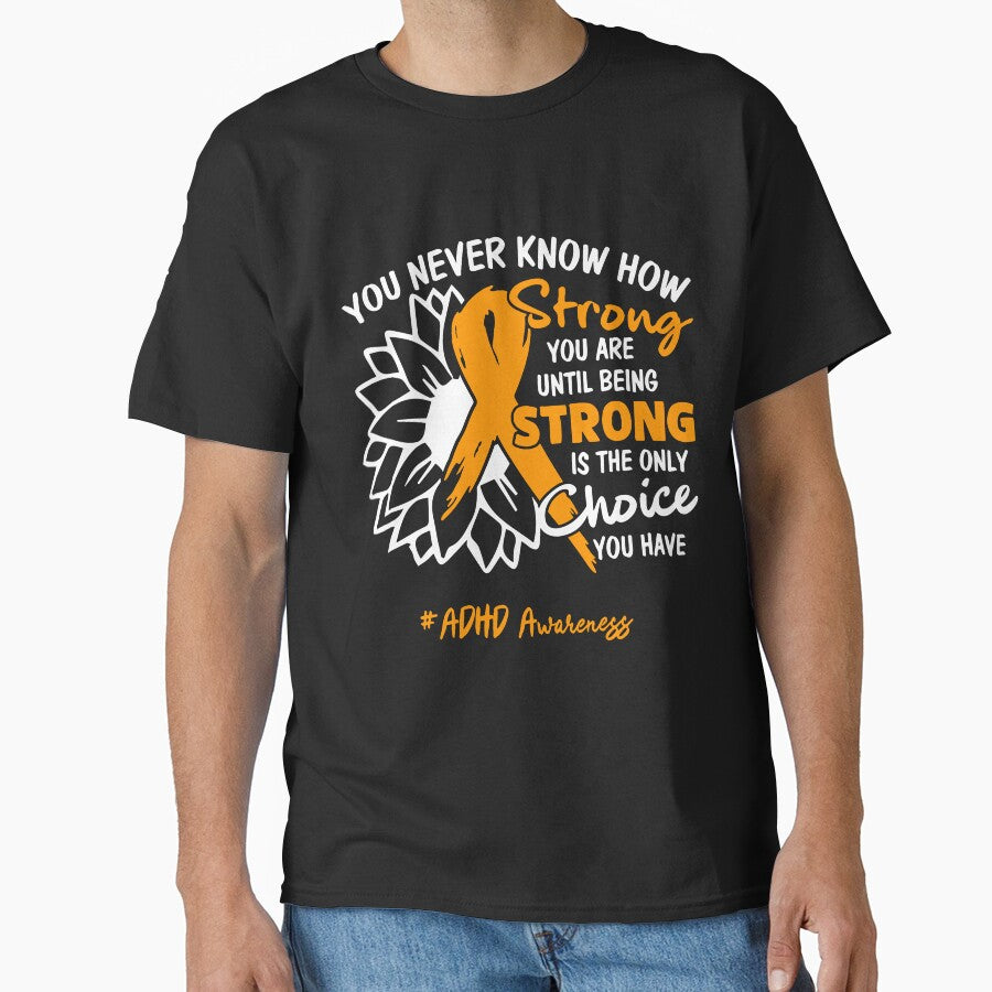 ADHD Awareness You Never Know How Strong You Are Until Being Strong is the only Choice You Have by fannieuxp59... (Image 1)