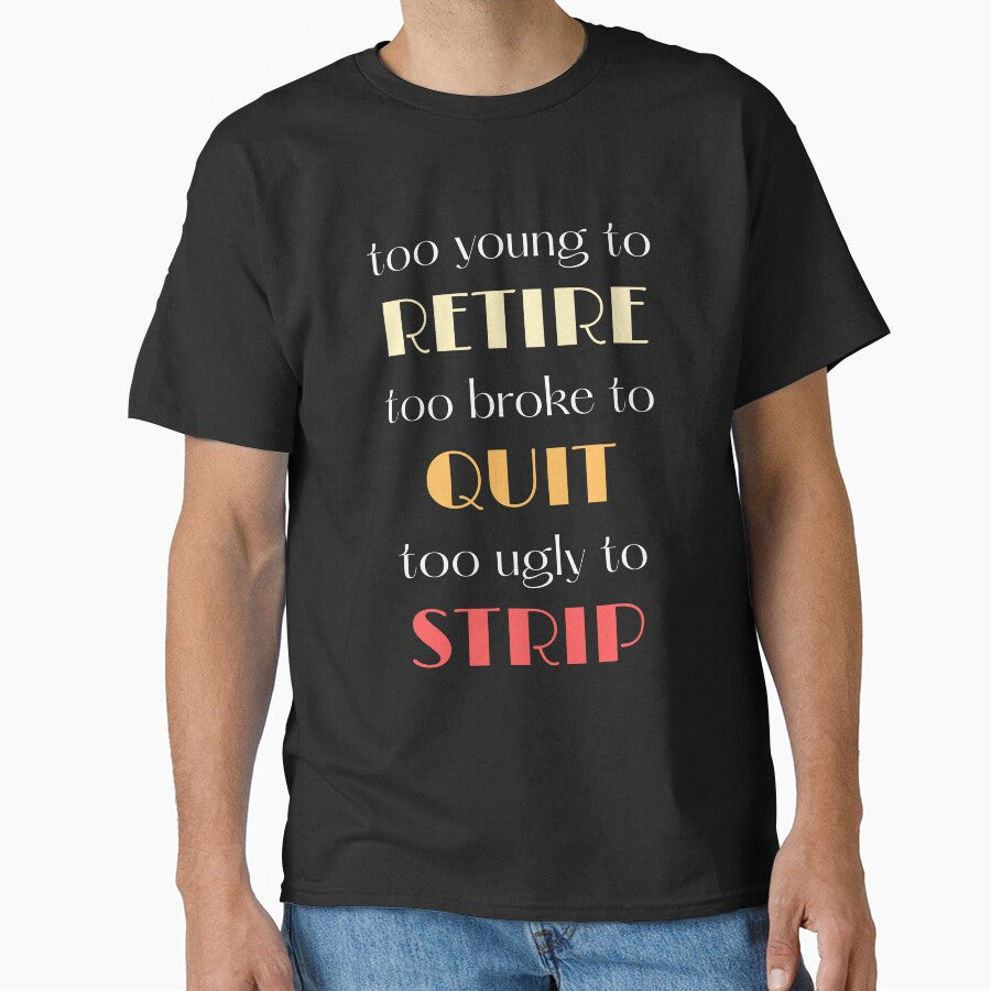Too Young To Retire Too Broke To Quit Too Ugly To Strip Retro Vintage by Diodak T-Shirts, Hoodie, Sweatshirt (Image 1)
