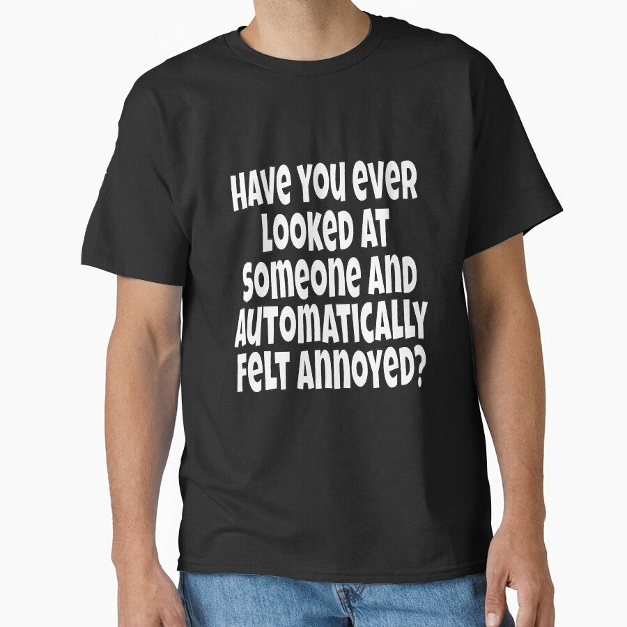 Funny Sarcastic Humor Have You Ever Looked At Someone And Automatically Felt Annoyed? by fantasticdesign... (Image 1)