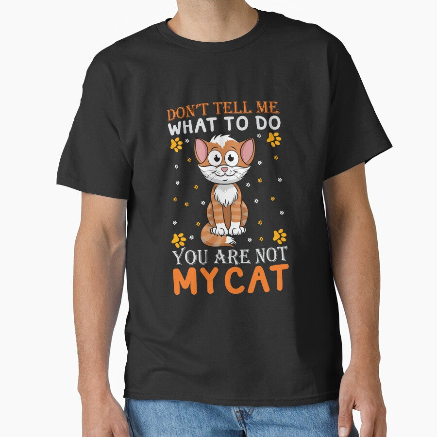Don't Tell Me What to Do, You're Not My Cat by 808Designs