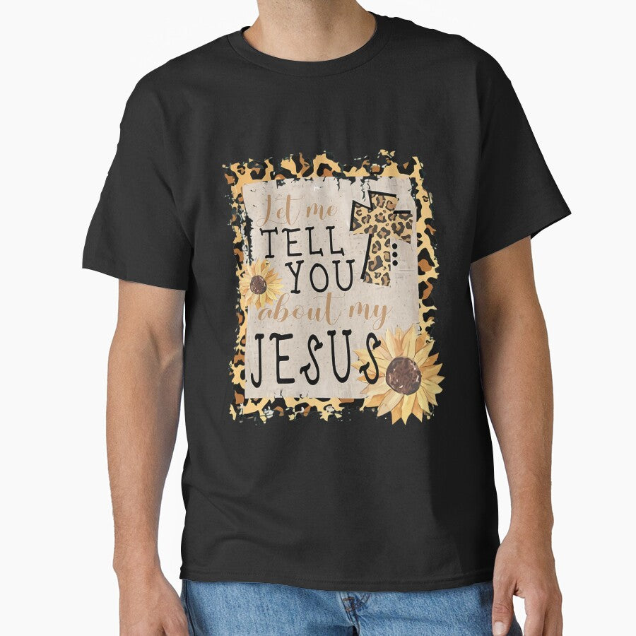 Let Me Tell You About My Jesus Leopard Sunflower Christian by palestep-father T-Shirts, Hoodie, Sweatshirt (Image 1)