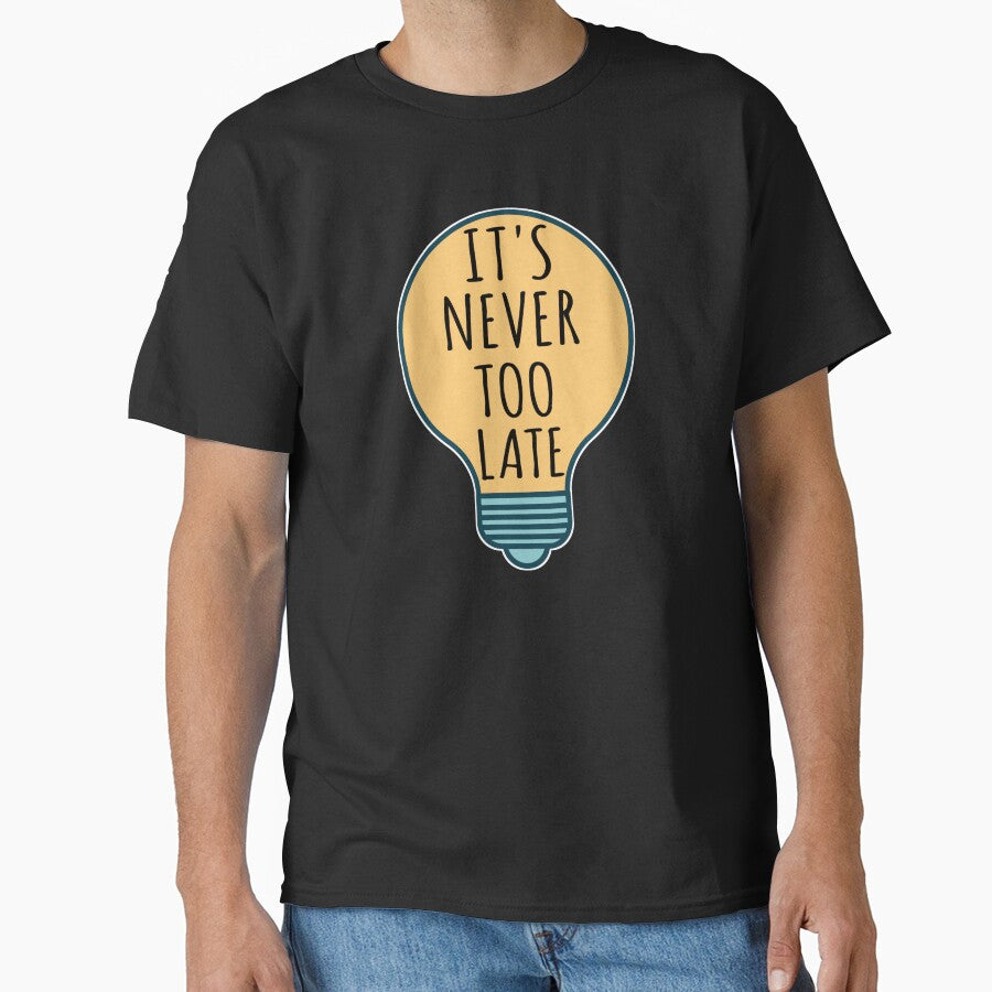 'S Never Too Late Inspirational Quote T-Shirts, Hoodie, Sweatshirt