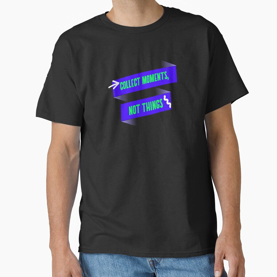 COLLECT MOMENTS, NOT THINGS T-SHIRT by True Motion Apparel Hoodie, Sweatshirt | BlankRebels.com (Image 1)