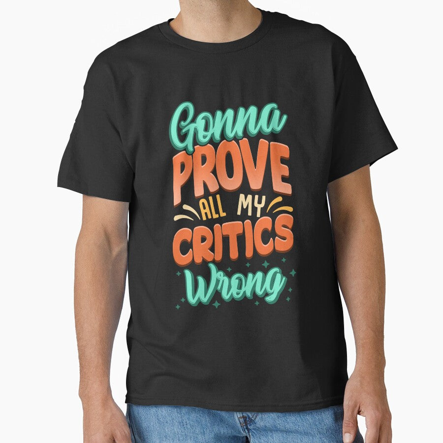 Gonna Prove All My Critics Wrong Motivational by thingsandthings T-Shirts, Hoodie, Sweatshirt | BlankRebels.com (Image 1)