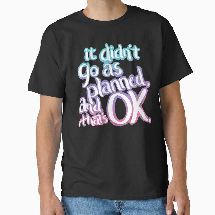 It Didn't Go As Planned, And That's OK by avacado-designs T-Shirts, Hoodie, Sweatshirt | BlankRebels.com (Image 1)