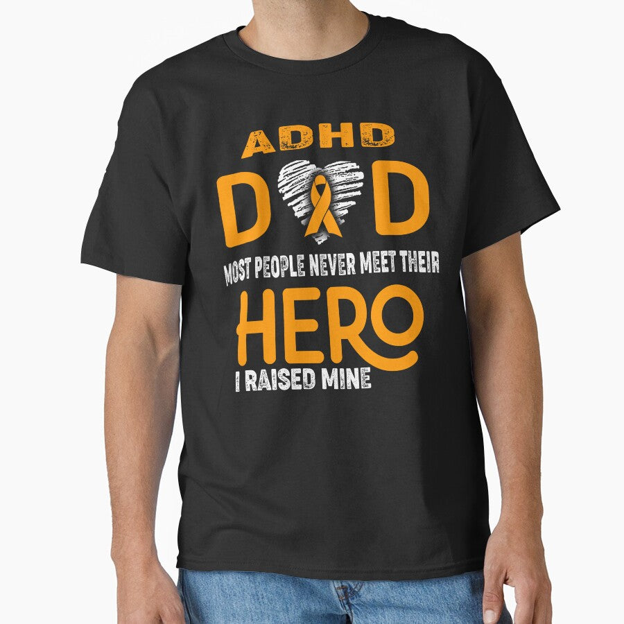 ADHD DAD Most People Never Meet Their HERO I Raised Mine by Tifrop T-Shirts, Hoodie, Sweatshirt | BlankRebels.com (Image 1)