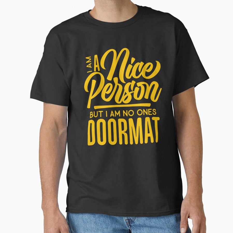 Sarcastic Funny Humor I’m A Nice Person But I Am No Ones Doormat by fantasticdesign T-Shirts, Hoodie, Sweatshirt (Image 1)