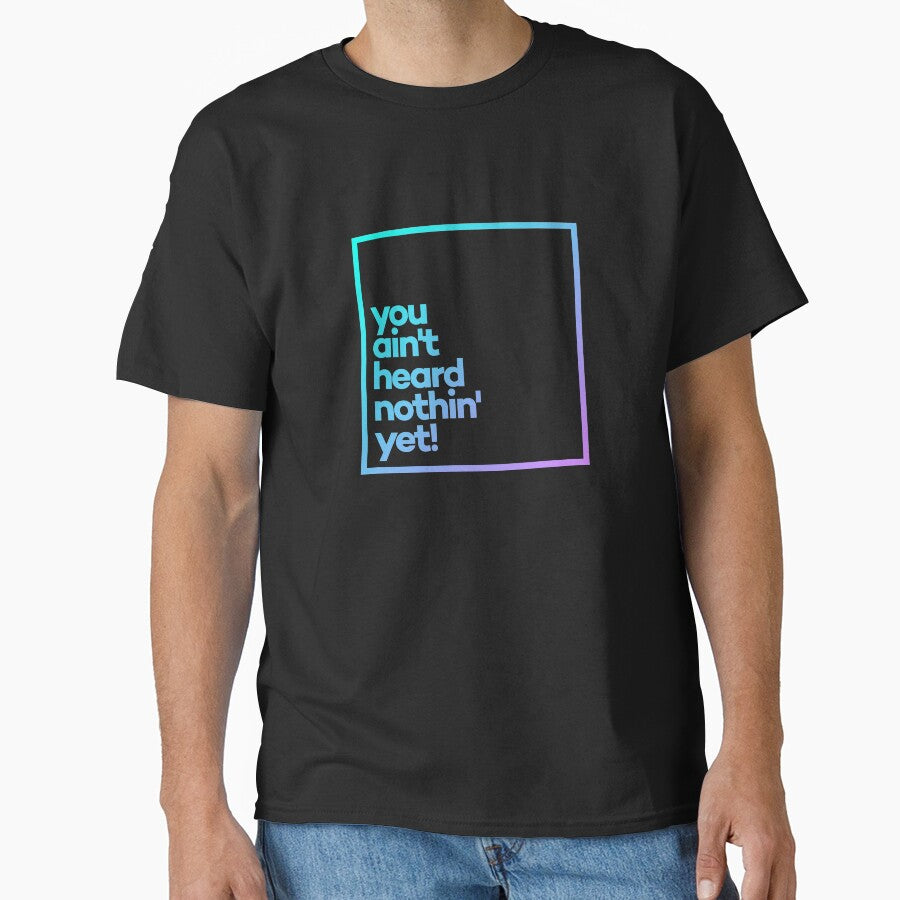 You ain't heard nothin' yet! Minimal Color Typography by meeneemal T-Shirts, Hoodie, Sweatshirt | BlankRebels.com (Image 1)