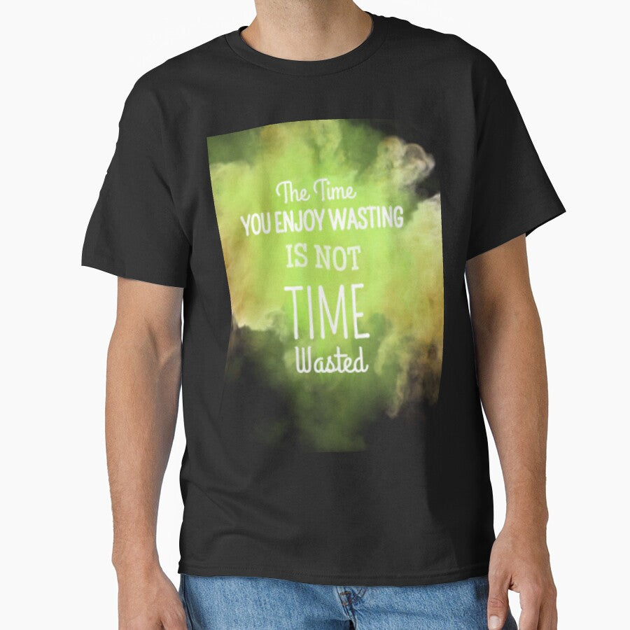 the time you enjoy wasting is not wasted by charmaine pettigrew T-Shirts, Hoodie, Sweatshirt | BlankRebels.com (Image 1)