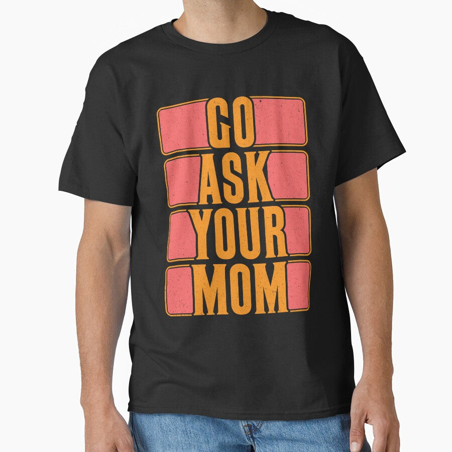 Go Ask Your Mom by Moremon T-Shirts, Hoodie, Sweatshirt | BlankRebels.com (Image 1)