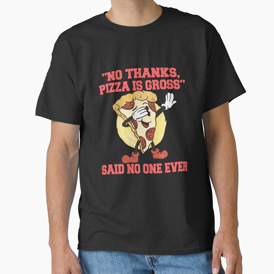 Funny Pizza Lover Humorous Design “No Thanks, Pizza Is Gross” Said No One Ever by fantasticdesign T-Shirts,... (Image 1)