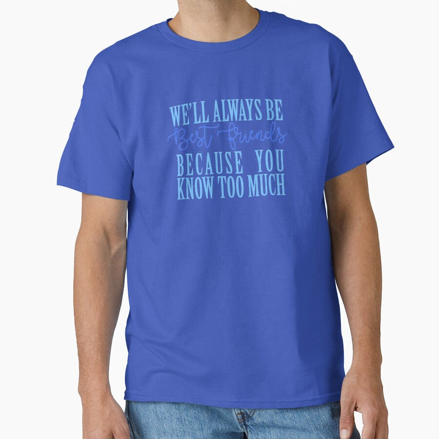 We'll Always Be Best Friends Because You Know Too Much by freddylikeapple T-Shirts, Hoodie, Sweatshirt (Image 1)