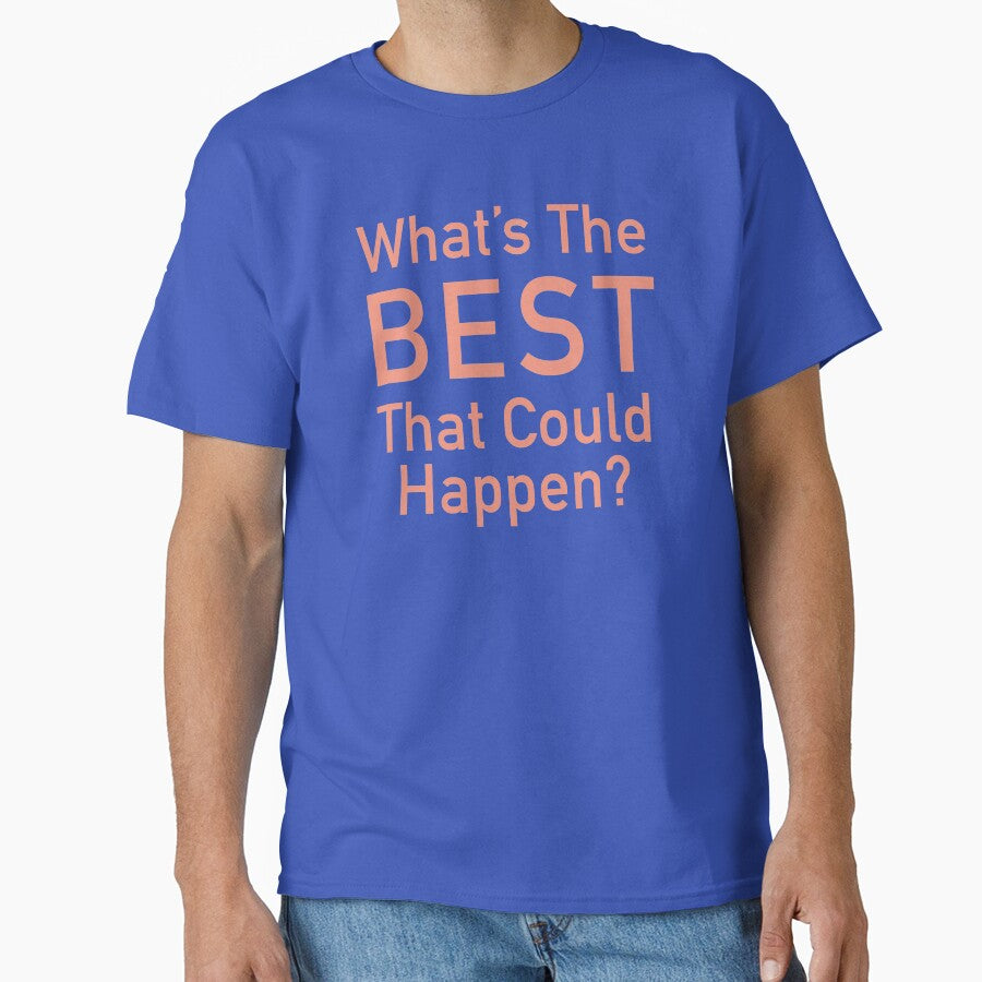 Whats The Best That Could Happen by corbrand T-Shirts, Hoodie, Sweatshirt | BlankRebels.com (Image 1)