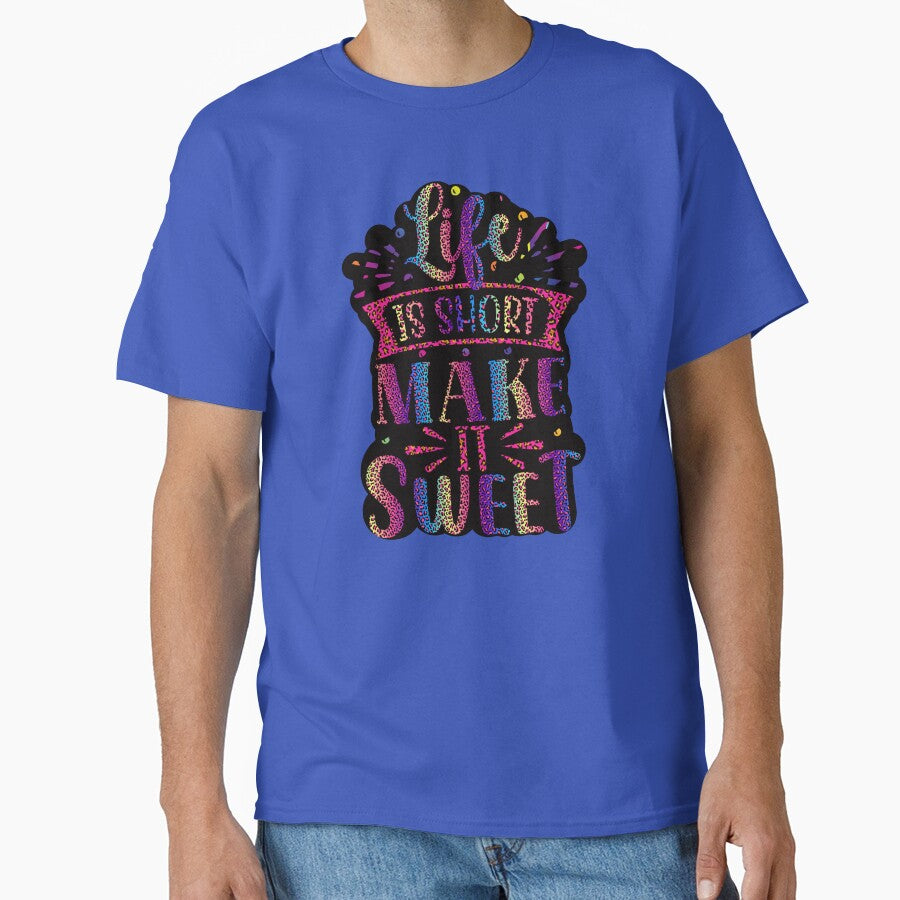 Life is Short Make it Sweet by MemoriesOnPics T-Shirts, Hoodie, Sweatshirt | BlankRebels.com (Image 1)