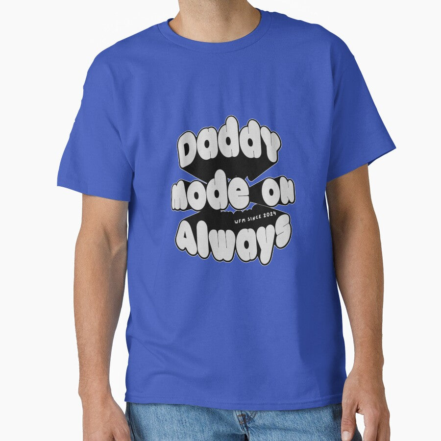 Daddy mode on always - 2024 edition by DeskfuLofDreamS T-Shirts, Hoodie, Sweatshirt | BlankRebels.com (Image 1)