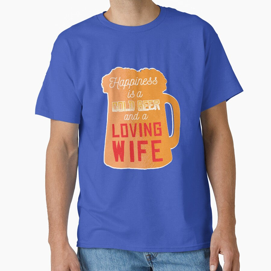 Funny Beer Drinking Happiness A Cold Beer And A Loving Wife by fantasticdesign T-Shirts, Hoodie, Sweatshirt (Image 1)