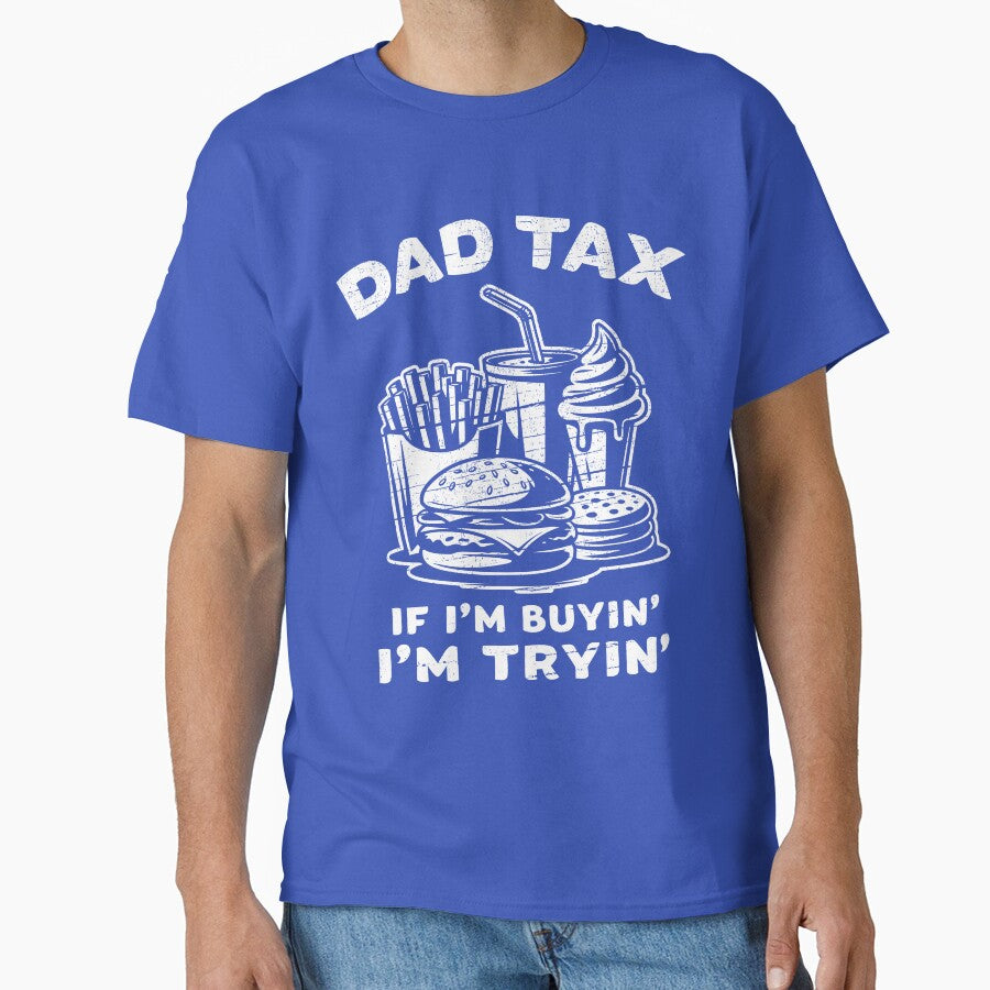 Dad Tax – Buyin’ Means Tryin’ by EthosWear T-Shirts, Hoodie, Sweatshirt | BlankRebels.com (Image 1)