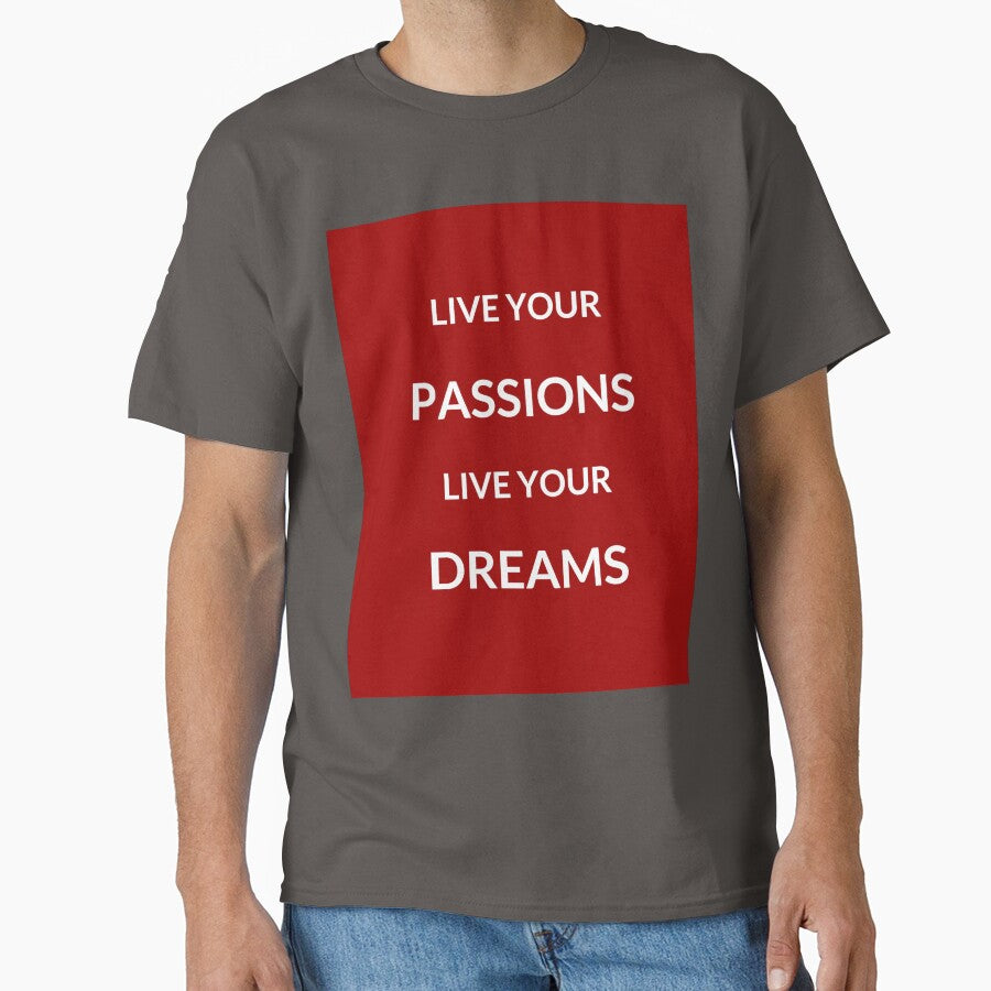 LIVE YOUR PASSIONS, LIVE YOUR DREAMS - motivational prompts by Inspirationmotivation T-Shirts, Hoodie, Sweatshirt (Image 1)