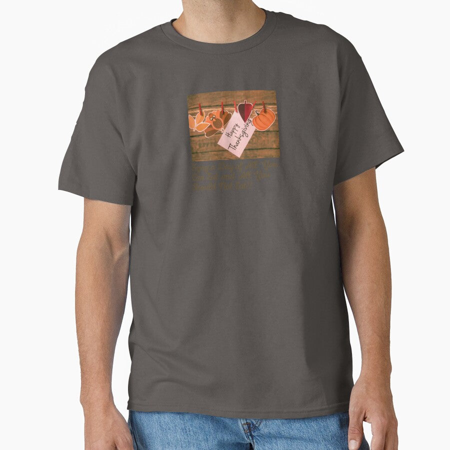 Happy Thanksgiving,Enjoy a Day of All You Can and All You Should Not Eat!! by Beautiful Finds T-Shirts, Hoodie,... (Image 1)